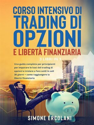 cover image of Corso intensivo di trading di opzioni e libertà finanziaria (3 Libri in 1)